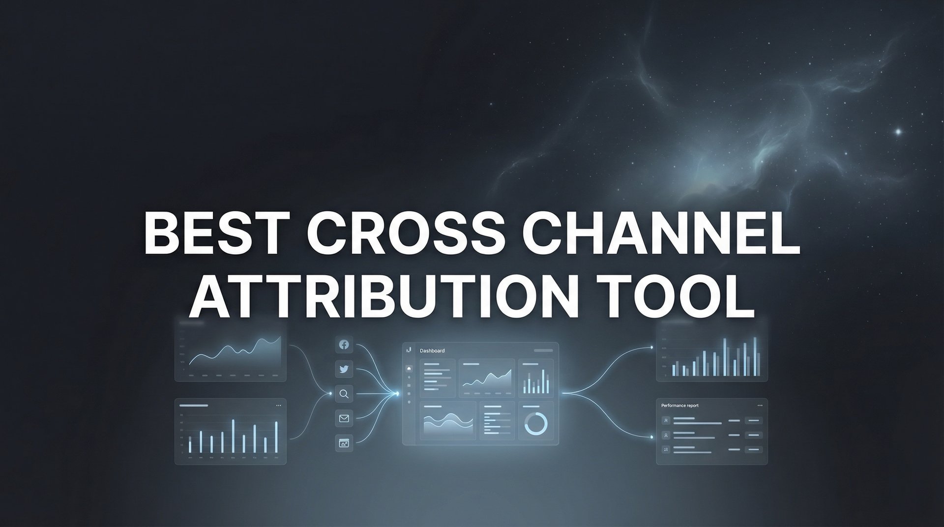 Best Cross Channel Attribution Tool: Complete Guide