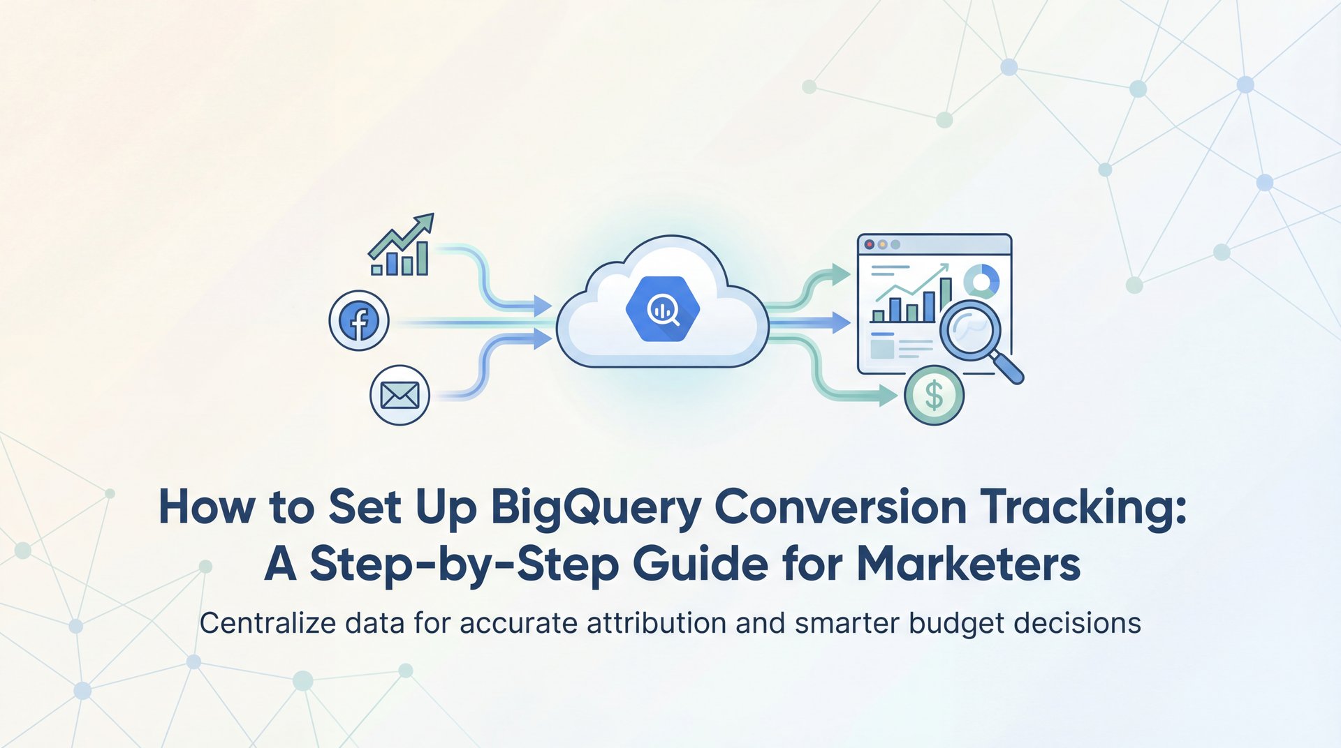 BigQuery Conversion Tracking: Complete Setup Guide