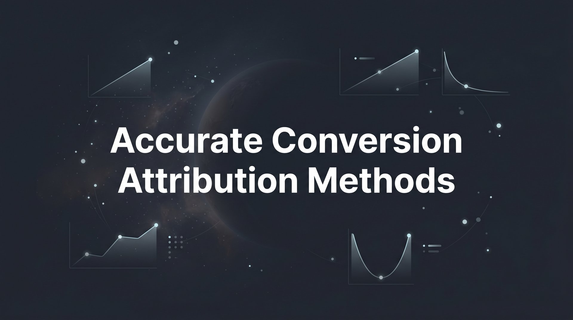 Accurate Conversion Attribution Methods: A Full Guide
