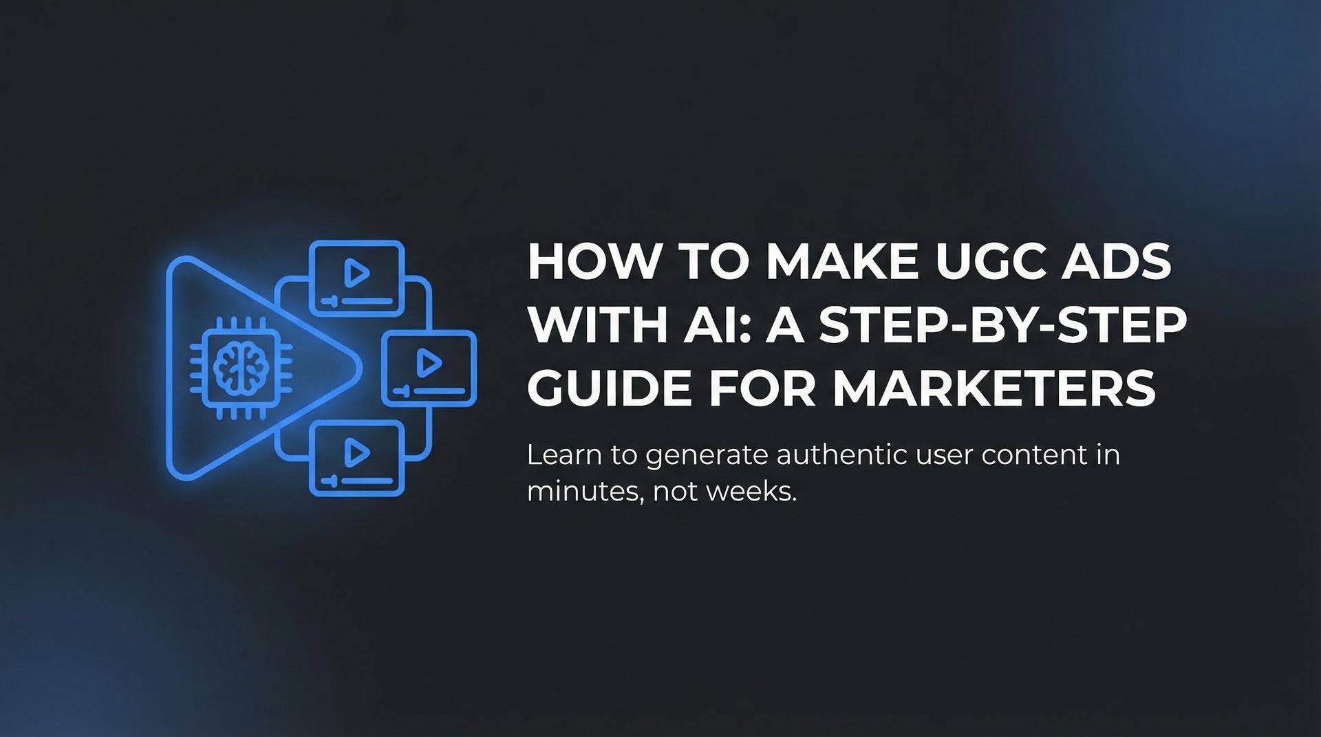 How To Make Ugc Ads With AI: Complete Guide & Tips