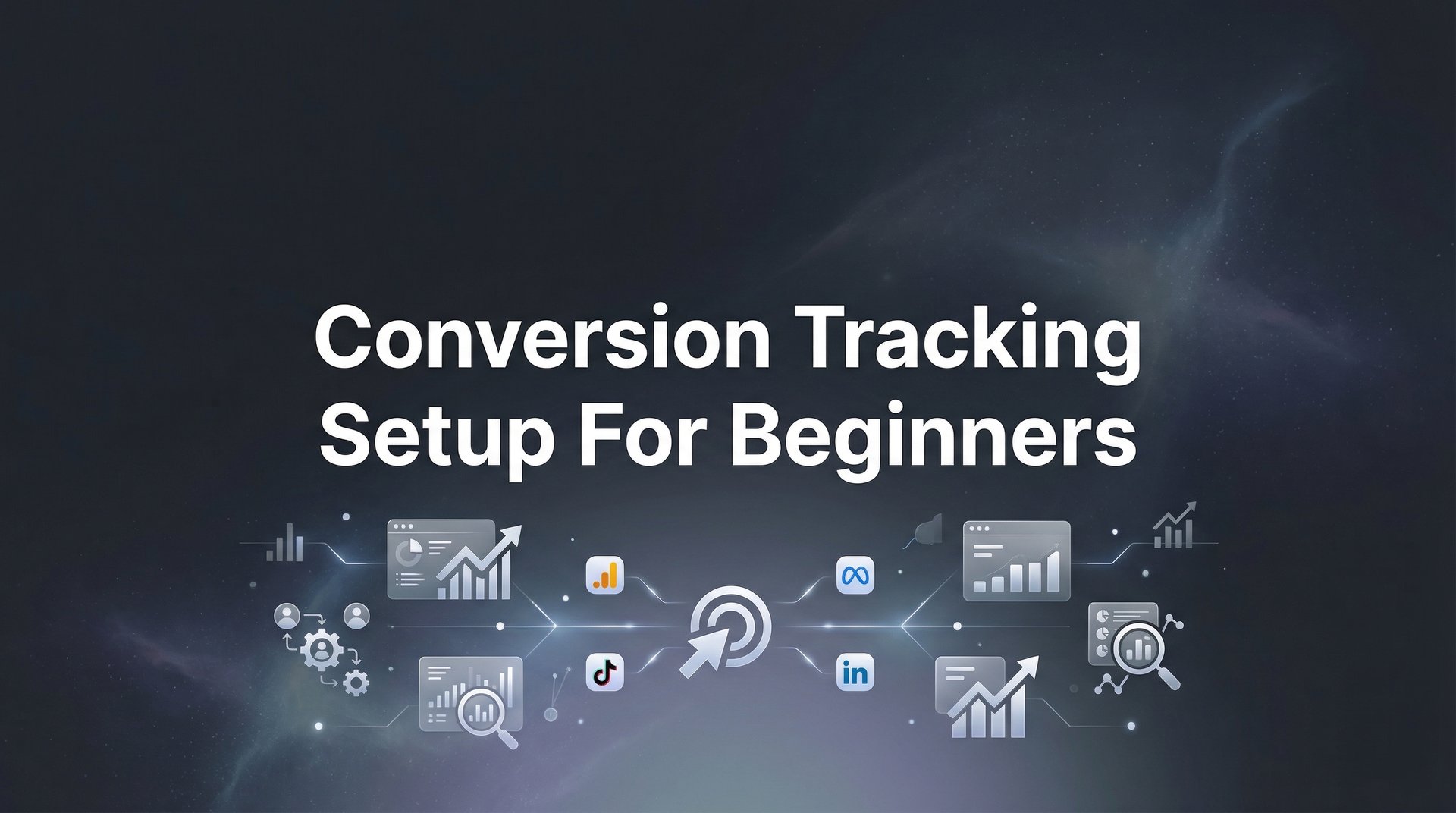 Conversion Tracking Setup For Beginners: Complete Guide