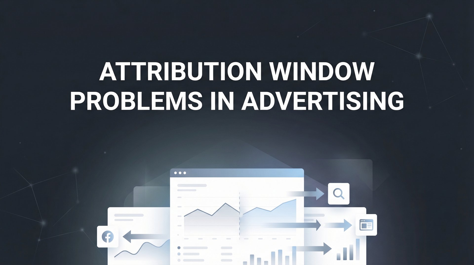 Attribution Window Problems In Advertising: A Guide