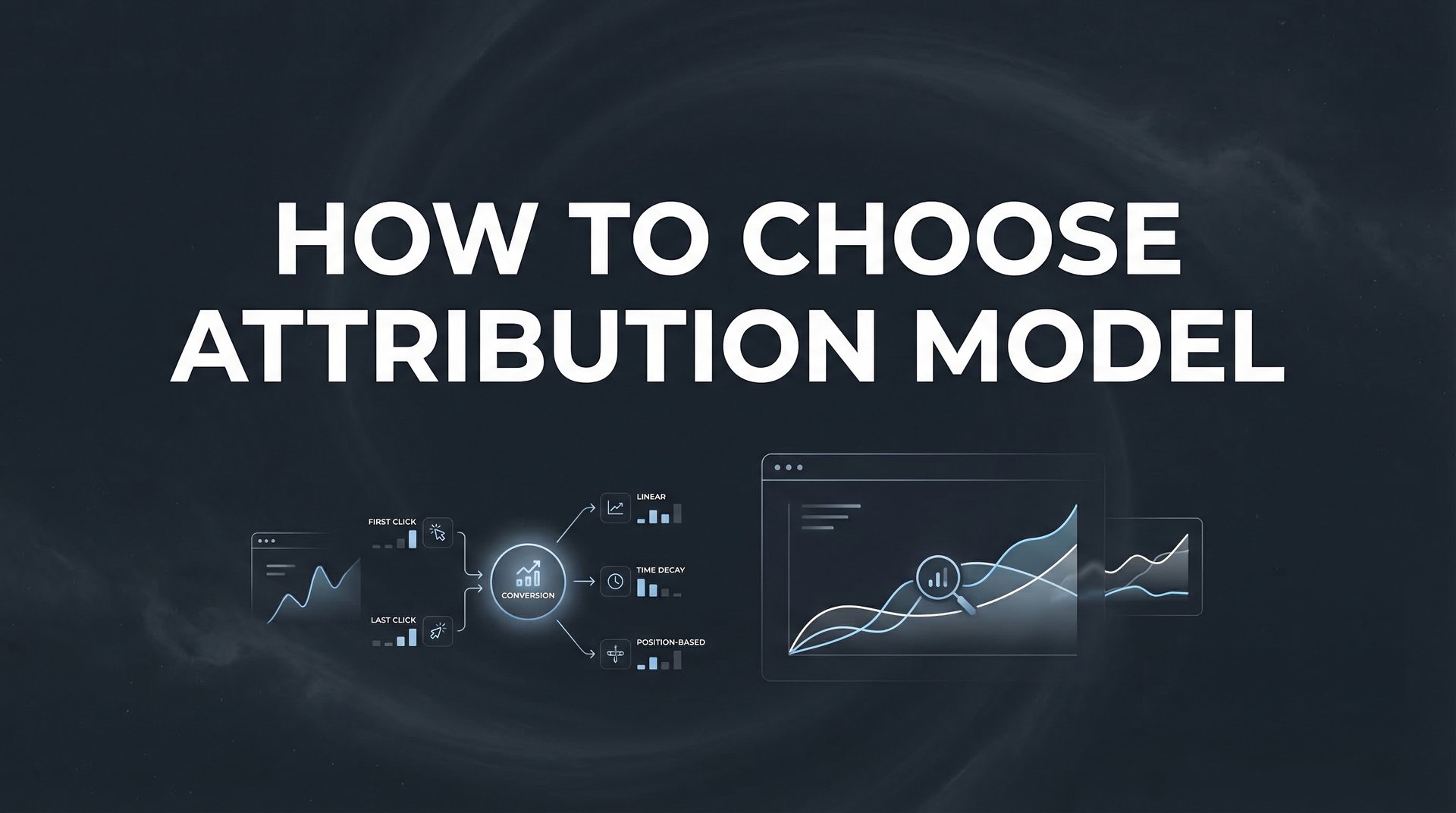 How To Choose Attribution Model: Complete Guide 2026