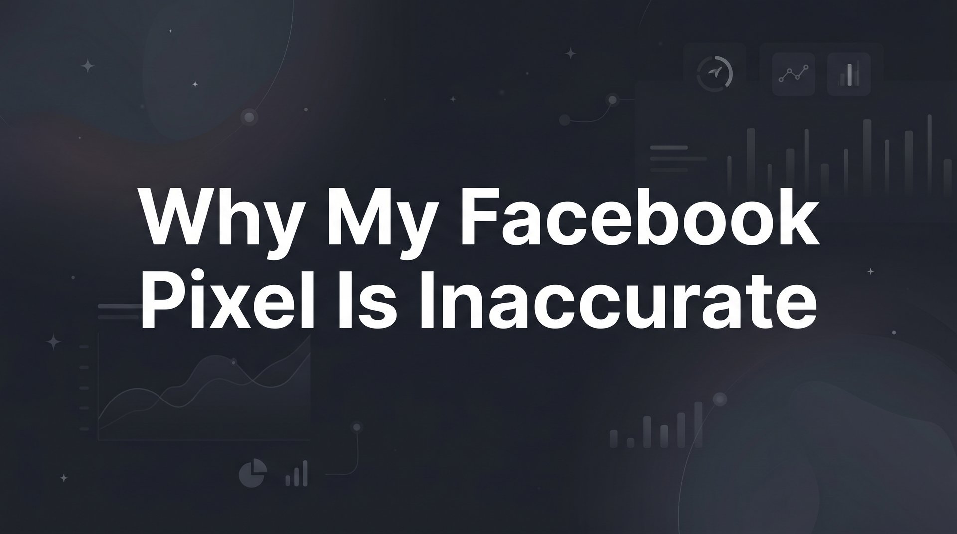 Why My Facebook Pixel Is Inaccurate: Causes & Fixes