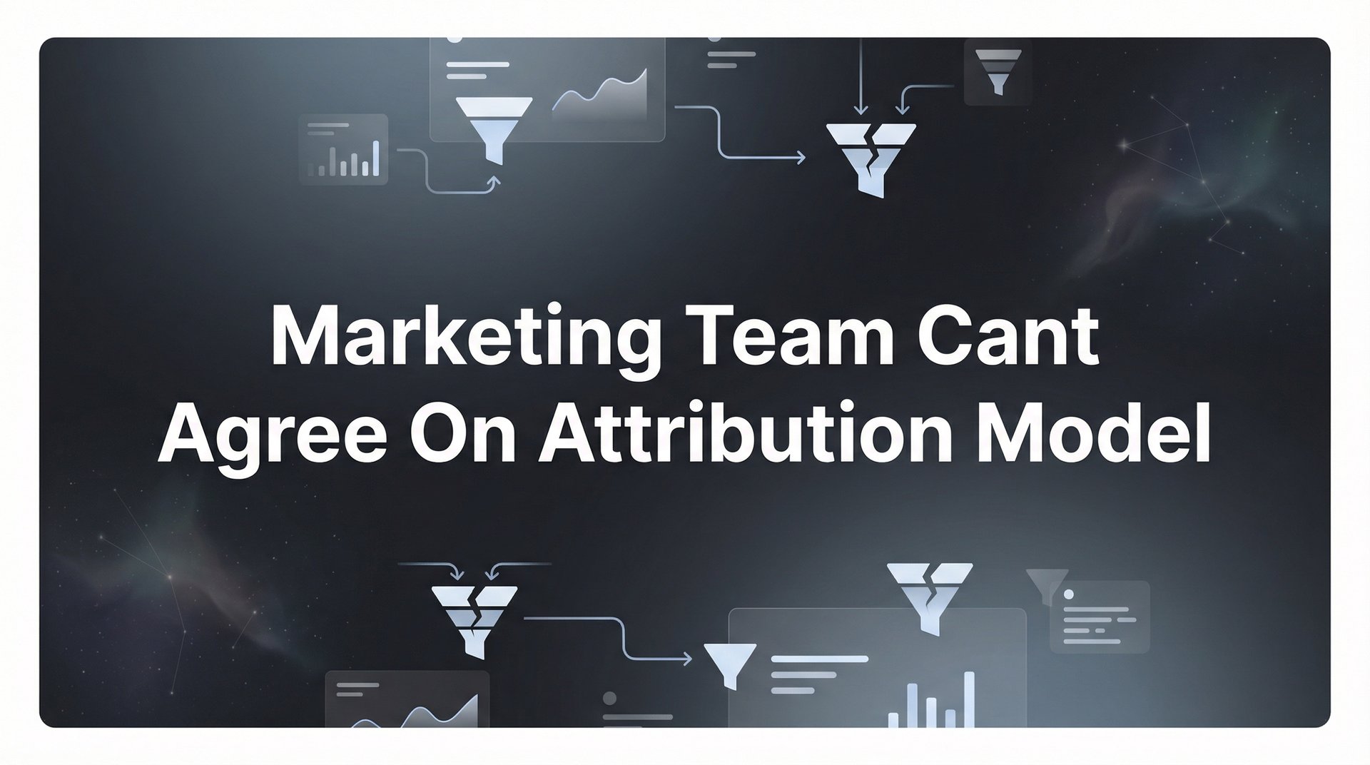 Agreed Model Marketing Team Cant Agree On Attribution Model? 7 Tips