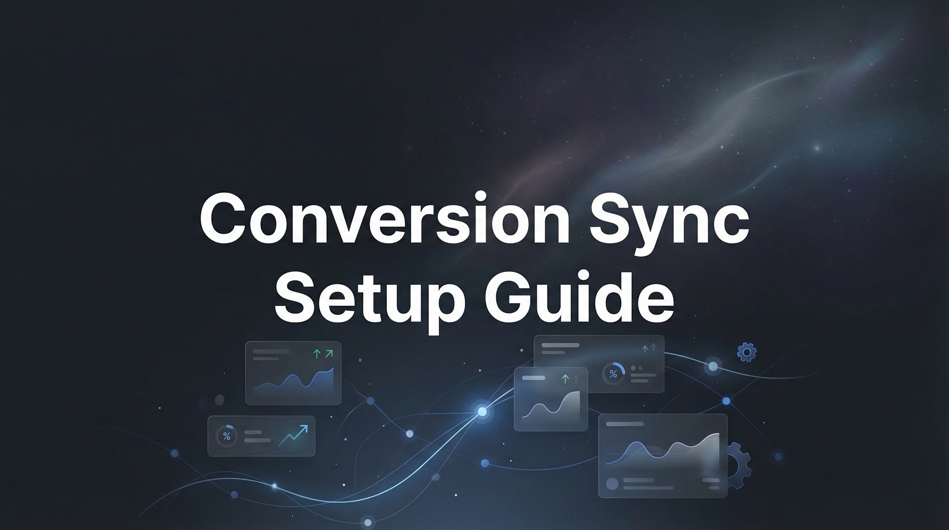 Conversion Sync Setup Guide: Boost Ad Performance 2026