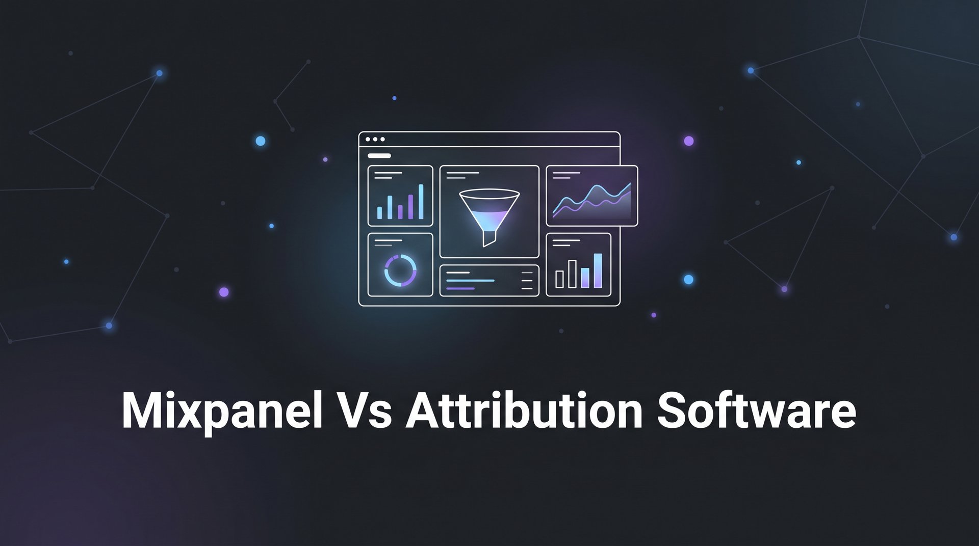Mixpanel Vs Attribution Software: Complete Guide 2026