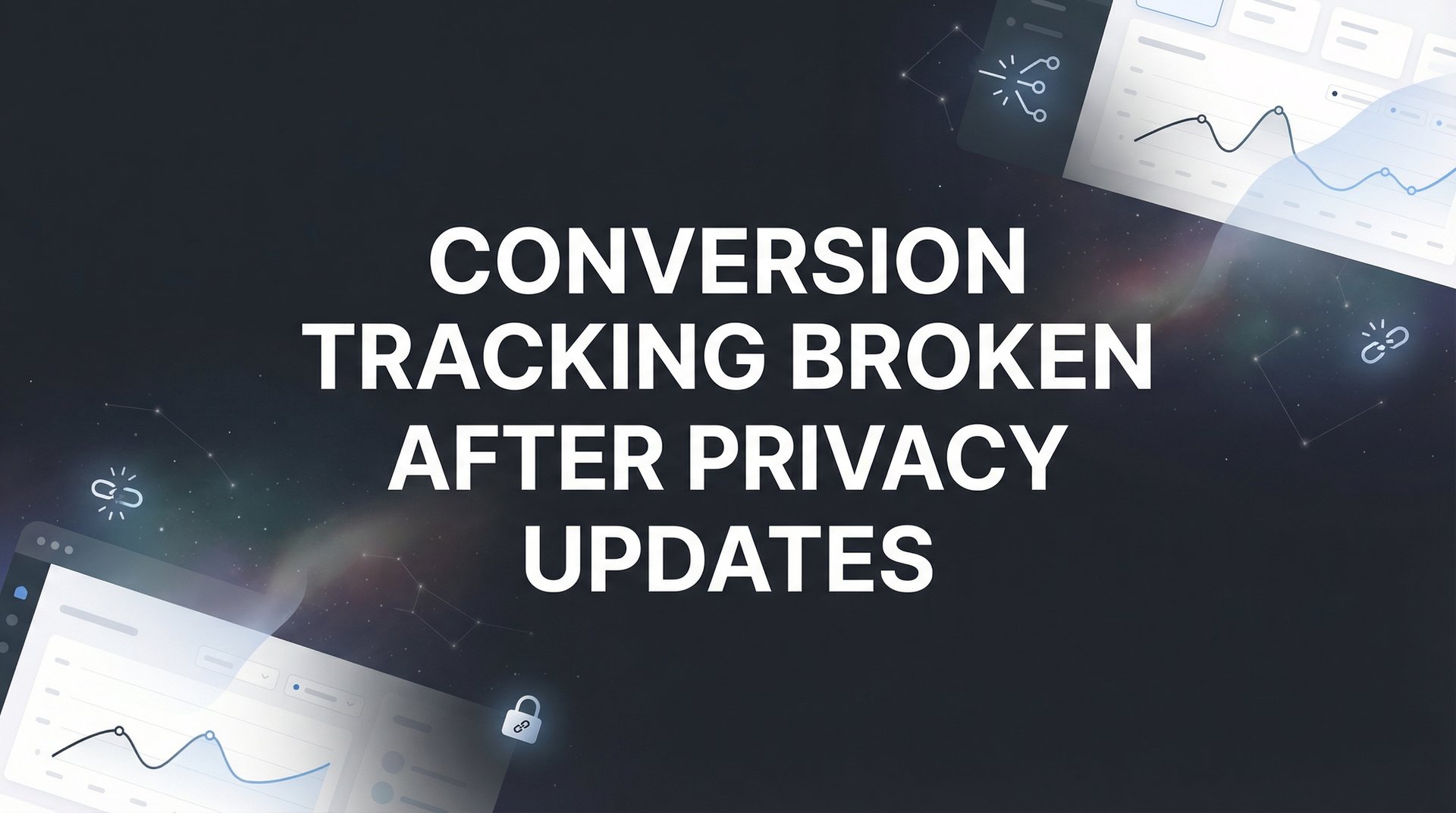 Conversion Tracking Broken After Privacy Updates: Fix Guide