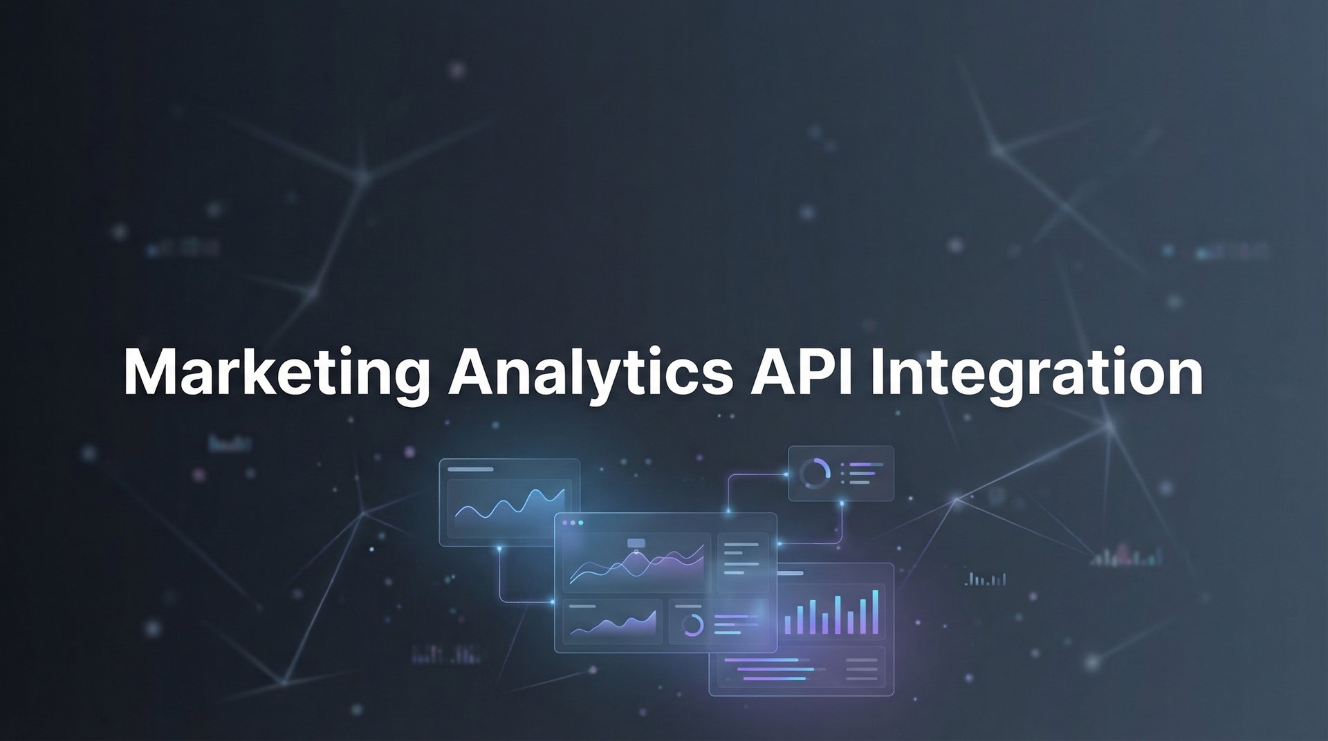 Marketing Analytics API Integration: Complete Guide