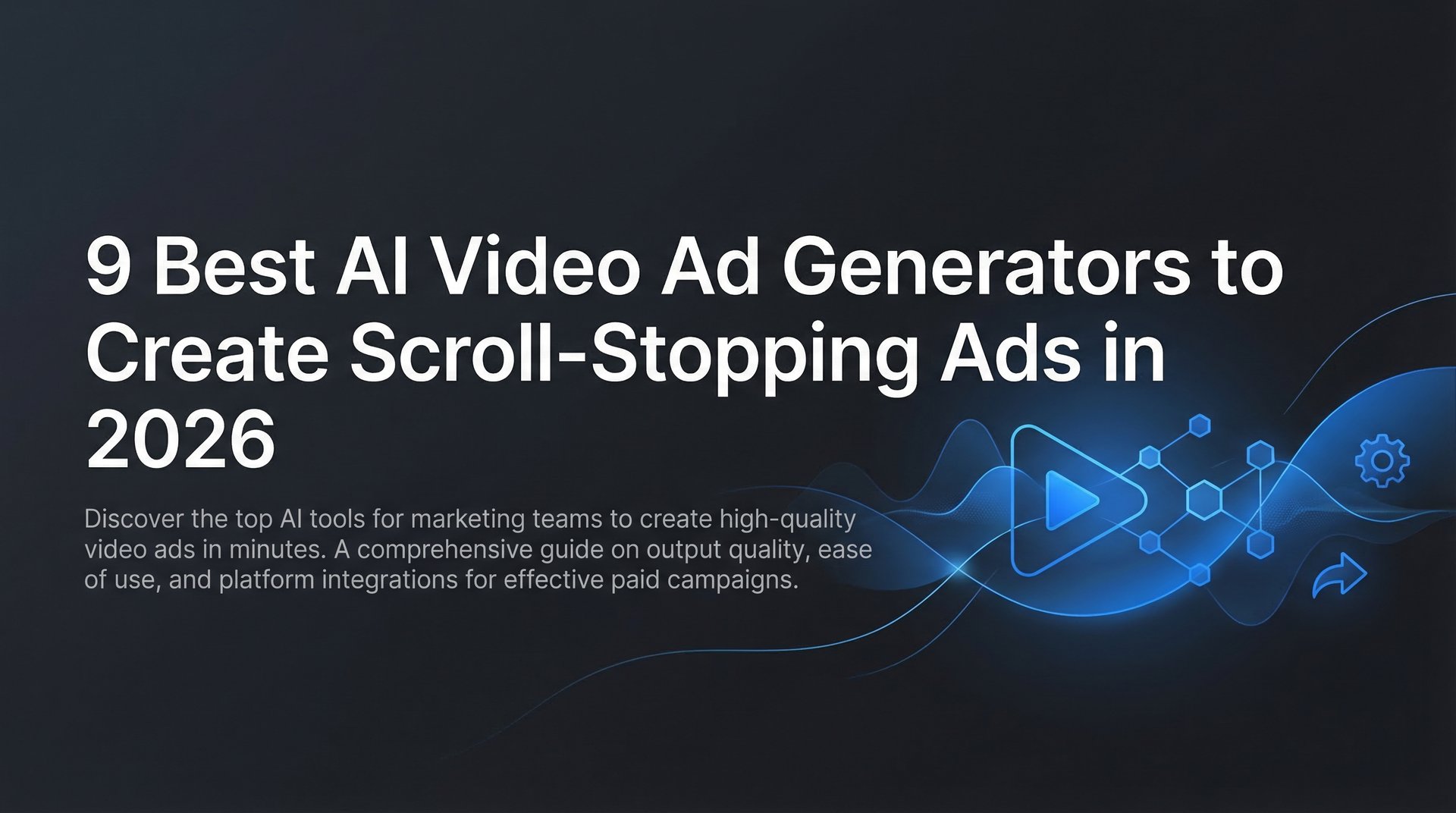 9 Best AI Video Ad Generators: Create Ads Fast in 2026