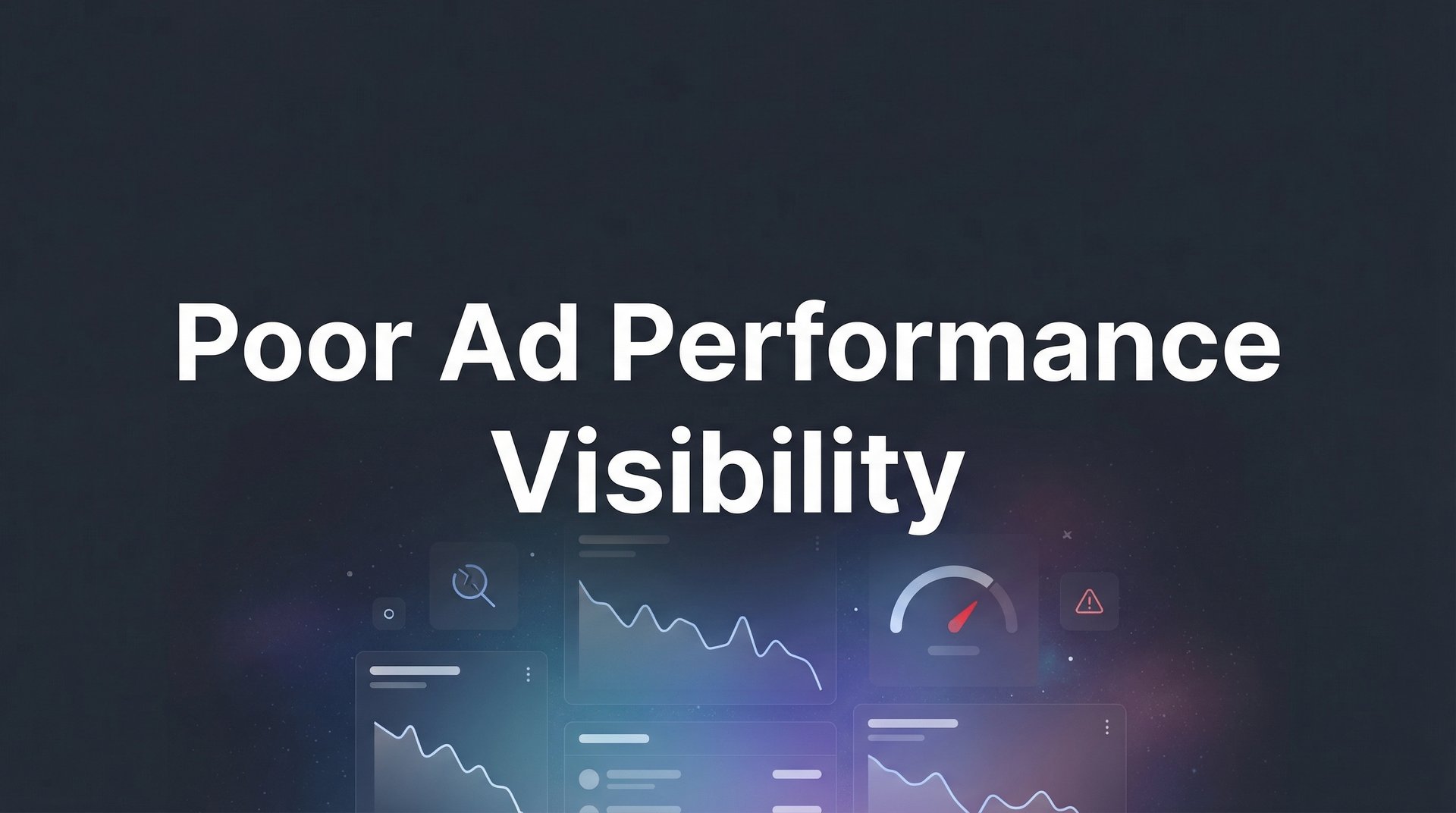 Ad. Account Performance Poor Ad Performance Visibility: Complete Fix Guide