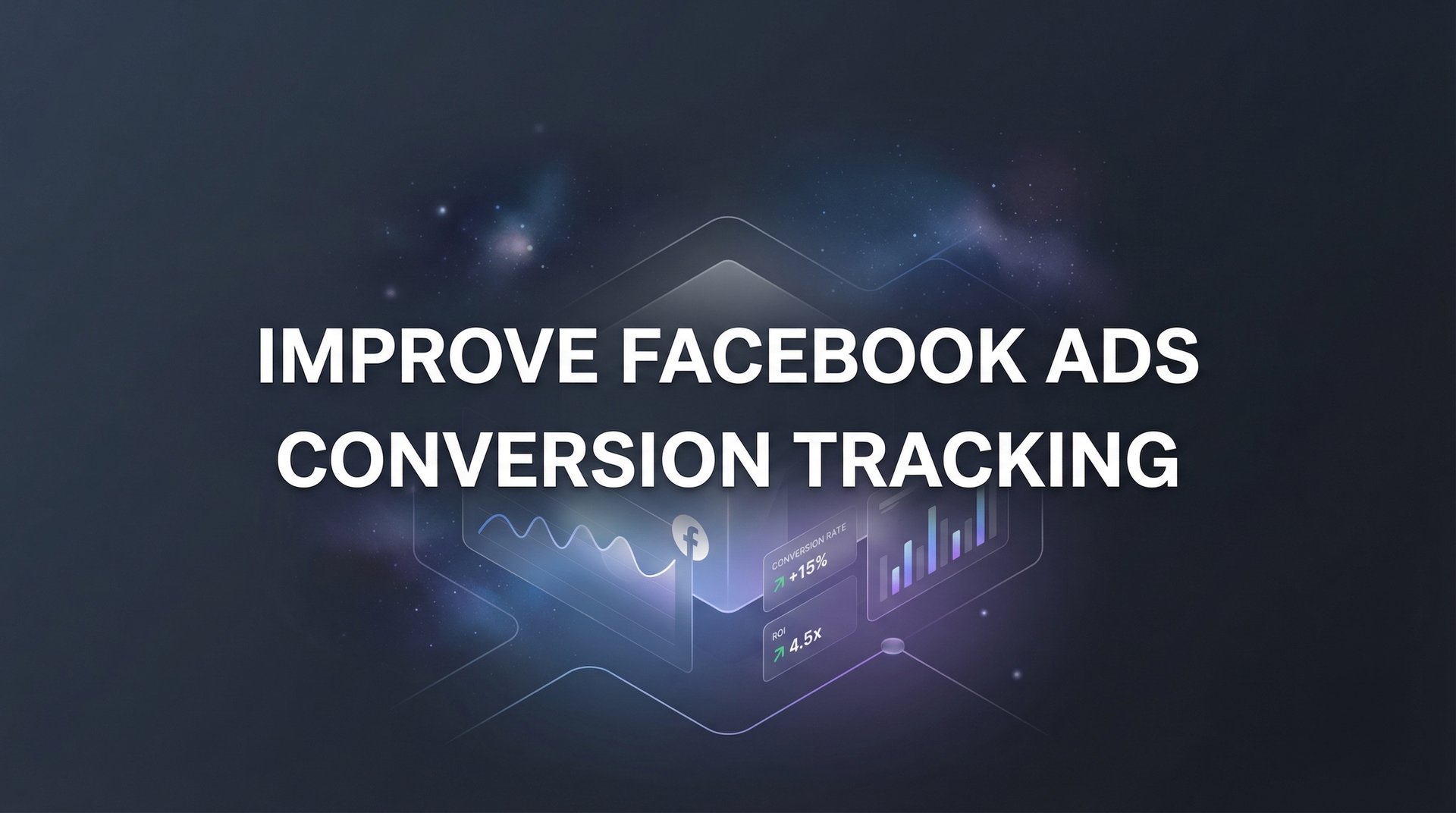 Improve Facebook Ads Conversion Tracking: Guide 2026