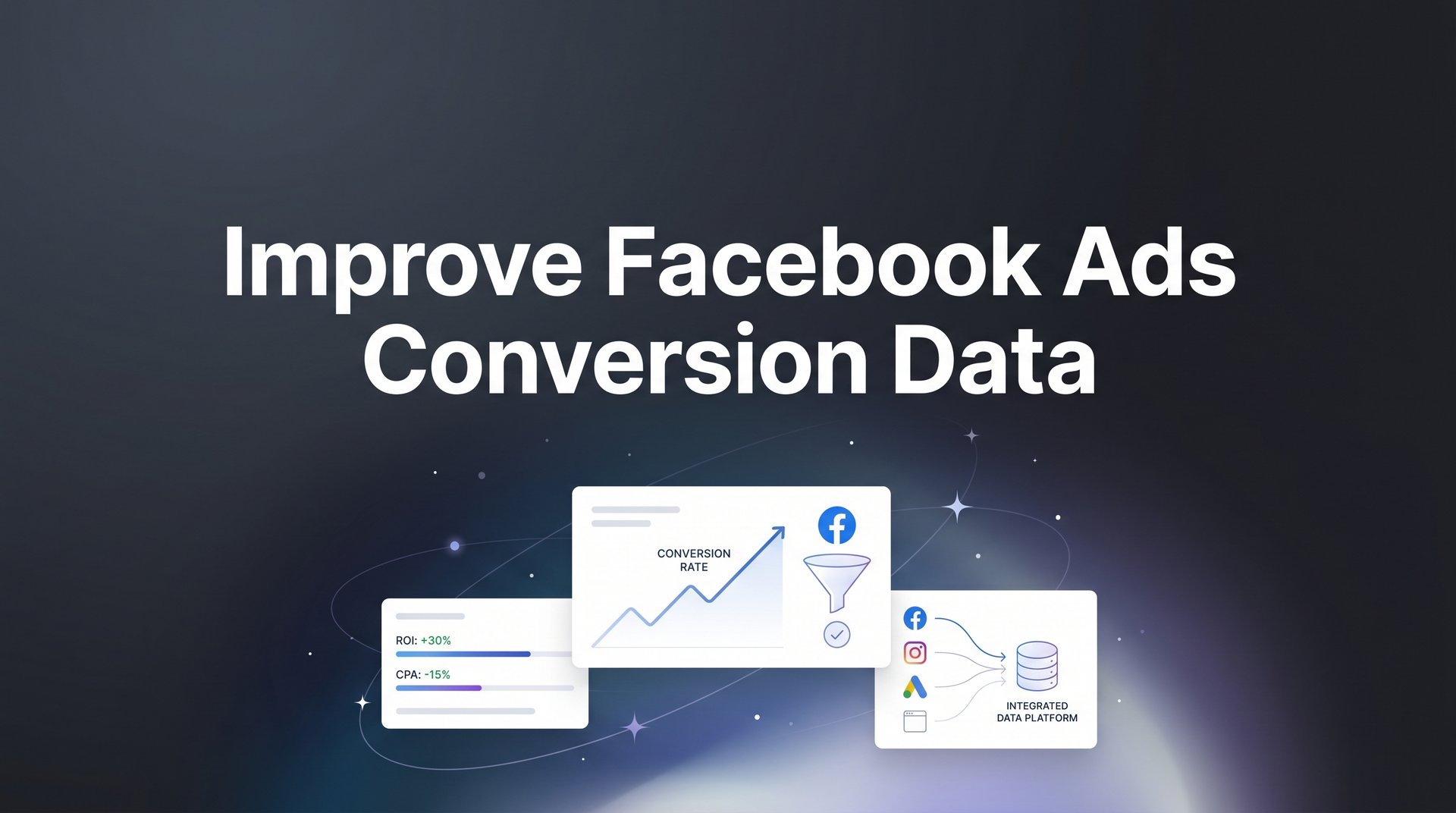Improve Facebook Ads Conversion Data: Complete Guide